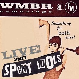 The Spent Idols : Spent Idols Live At MIT The Spent Idols : Spent Idols Live At MIT